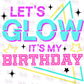 -BIR1544 Lets Glow It's My Birthday Decal