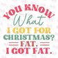 -CHR1138 You Know What I Got for Christmas Decal