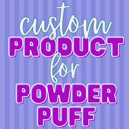 Custom Product for PowderPuff