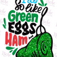 -DRS1649 I Do So Like Green Eggs and Ham Decal