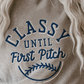 *Classy Until First Pitch Decal